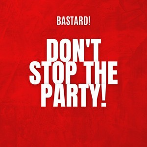 Bastard - Dont Stop The Party