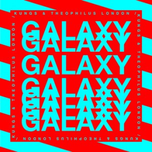 Kungs & Theophilus London - Galaxy
