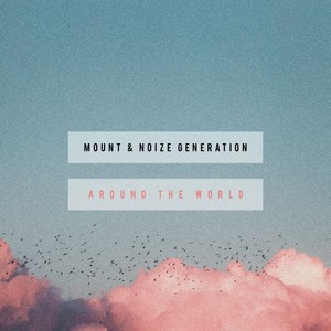Mount/Noize Generation - Around The World