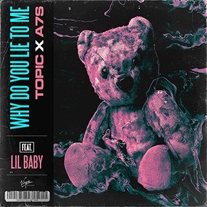 Topic/A7S/Lil Baby - Why Do You Lie To Me
